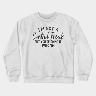 Not A Control Freak But... Crewneck Sweatshirt